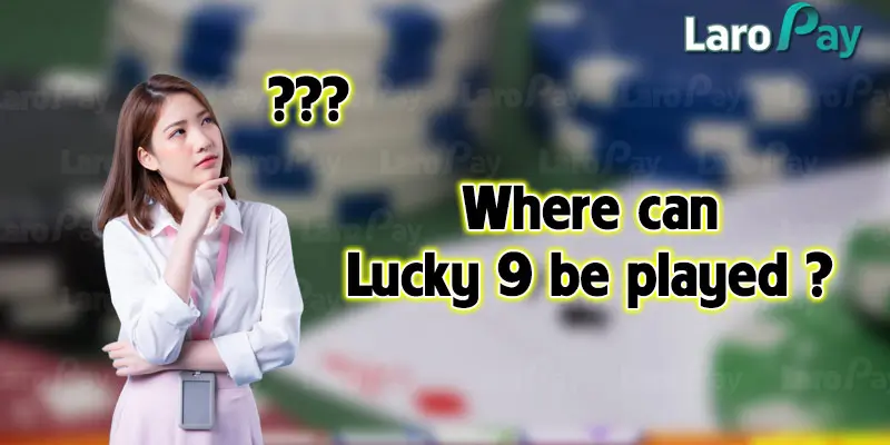 Where can Lucky 9 be played?
