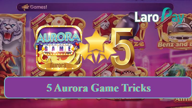 Basahin ang limang pangunahing Aurora Game Tricks sa paglalaro sa Aurora Game.