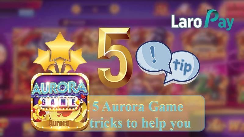 Gamitin ang 5 diskarte sa paglalaro sa Aurora Game.