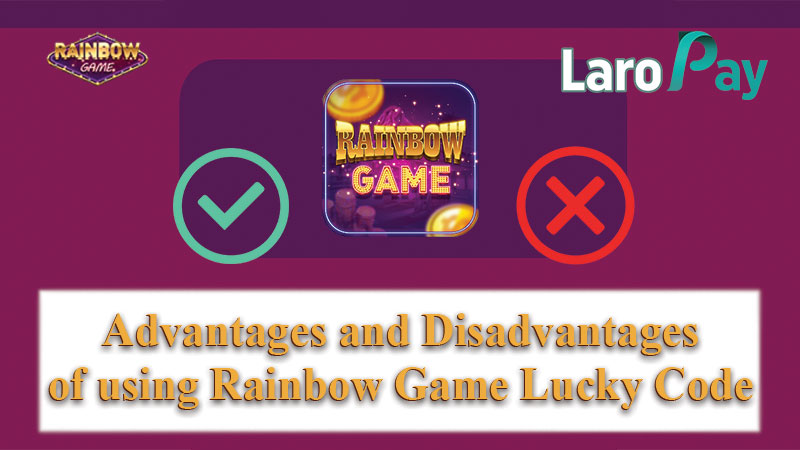 Narito ang mga advantage at disadvantage sa paggamit ng Rainbow Game Lucky Code.