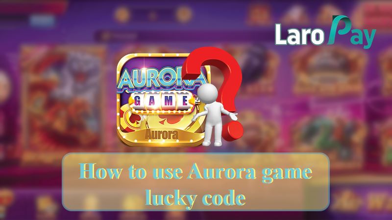 Alamin kung paano gamitin ang Aurora Game Lucky Code.