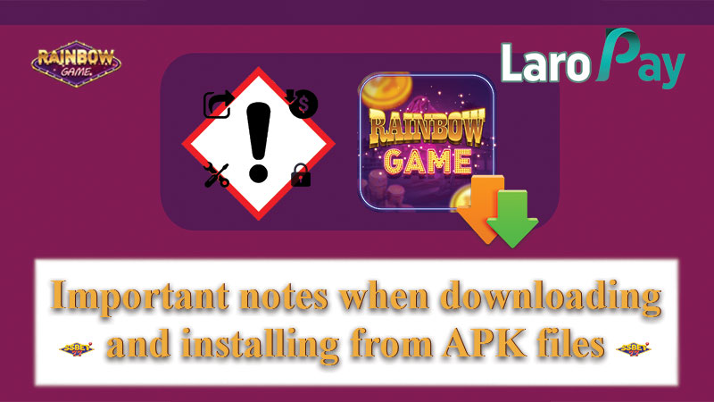 Mga bagay na dapat alalahanin sa pag-download at pag-install ng APK Files gaya ng Rainbow Game APK sa iyong device.