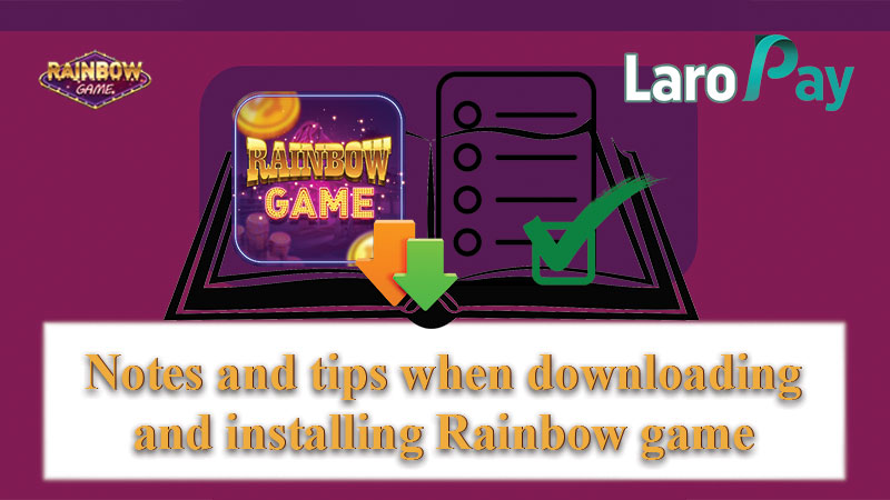 Mga bagay na dapat alalahanin sa pagsasagawa ng Rainbow Game Download.