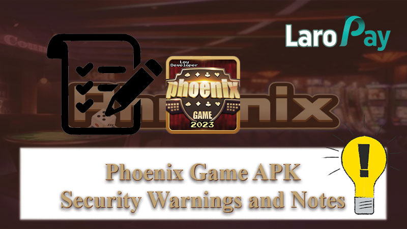 Mga bagay na dapat alalahanin para sa kaligtasan ng paggamit ng Phoenix Game APK.