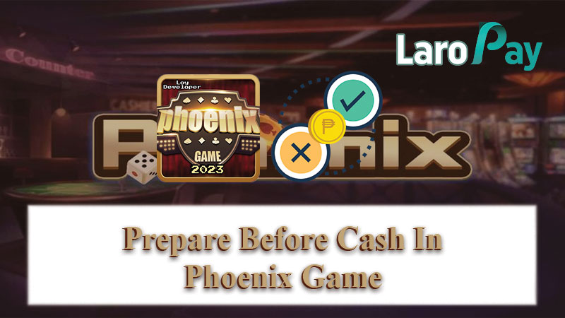 Mainam na maghanda muna bago pag-aralan ang how to cash in Phoenix Game.