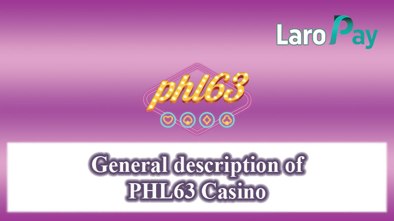Basahin ang pangkalahatang paglalarawan sa Phl63 at tungkol sa PHL63 Casino Login.