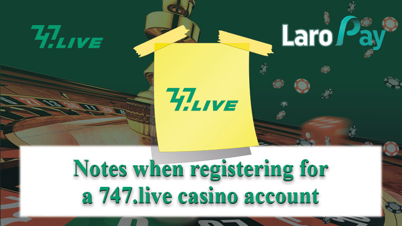 Basahin ang mga bagay na dapat alalahanin sa paggamit ng 747.live Casino Register.
