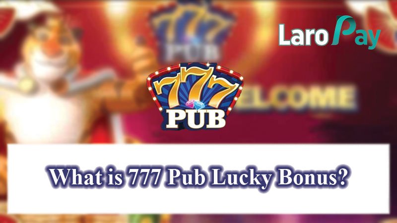 Basahin at alamin ang tungkol 777 Pub Lucky Bonus at ano ang mga kalakip nito.