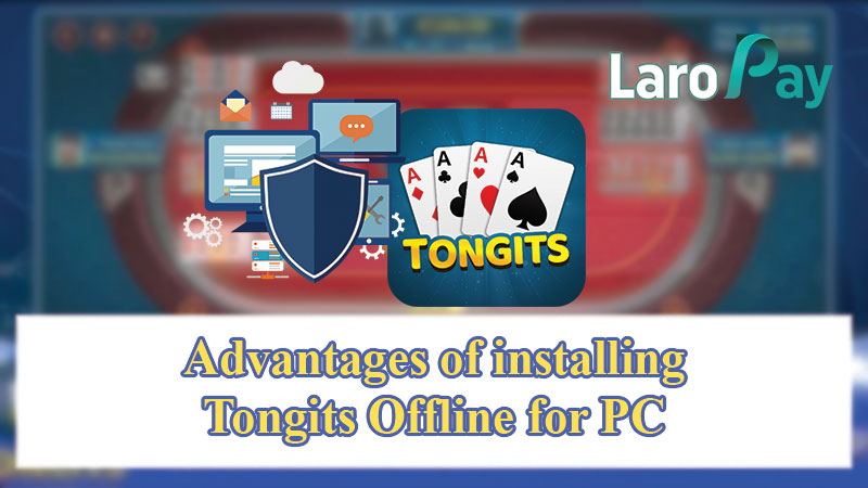 Advantages of installing Tongits Offline for PC