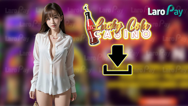 Instructions for Lucky Cola Casino download app effectively