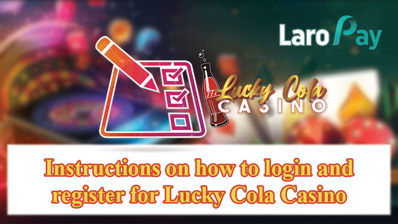 Instructions on how to login and register for Lucky Cola Casino