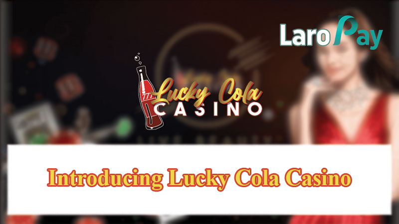 Introducing Lucky Cola Casino