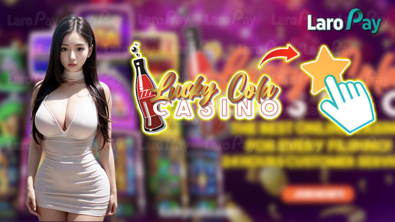 Review Lucky Cola Casino: Entertainment playground in the Philippines