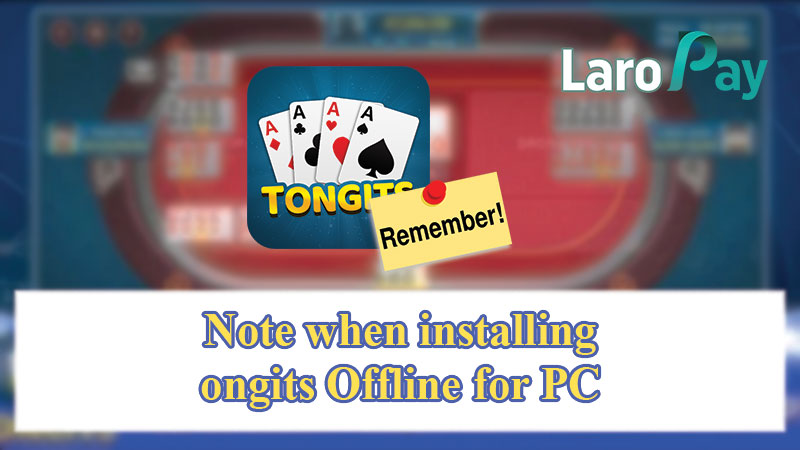 Note when installing Tongits Offline for PC