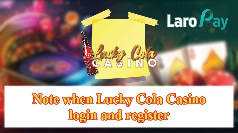 Note when Lucky Cola Casino login and register