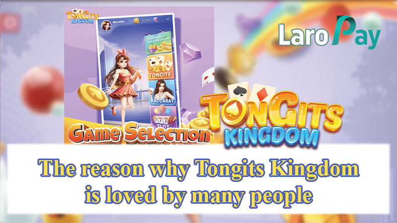 The reason why Tongits Kingdom is loved by many people