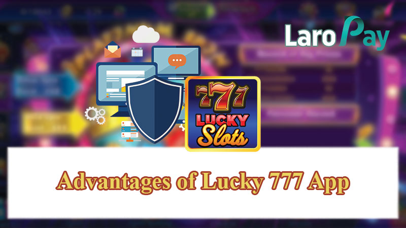 Advantages of Lucky 777 App