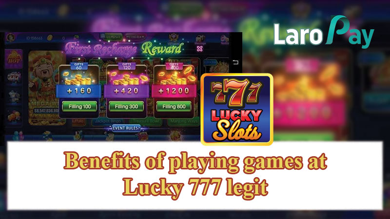 Benefits of playing games at Lucky 777 legit