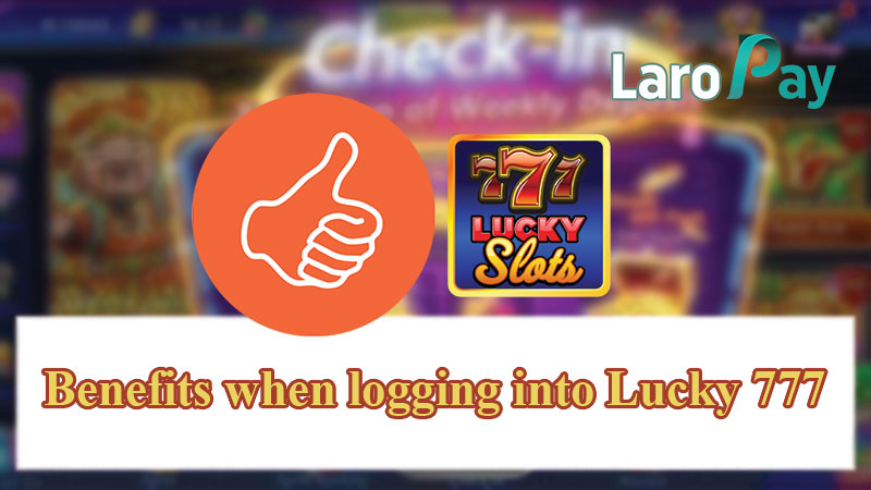 Benefits when logging into Lucky 777