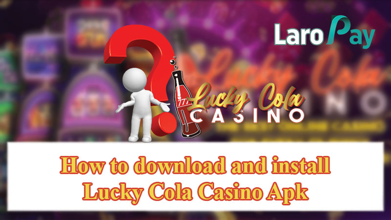 How to download and install Lucky Cola Casino Apk