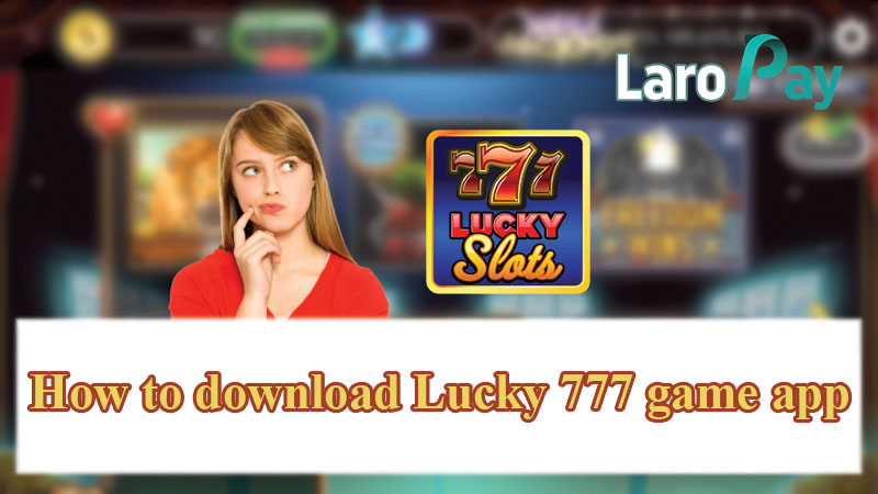 How to download Lucky 777 game app