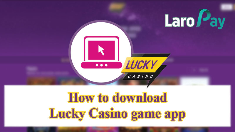 How to download Lucky Casino game app