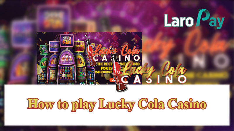 How to play Lucky Cola Casino