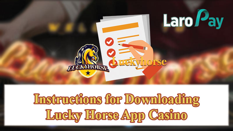 Instructions for Downloading Lucky Horse App Casino