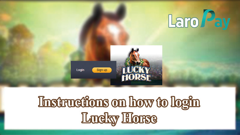 Instructions on how to login Lucky Horse