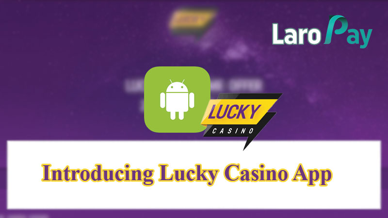 Introducing Lucky Casino App