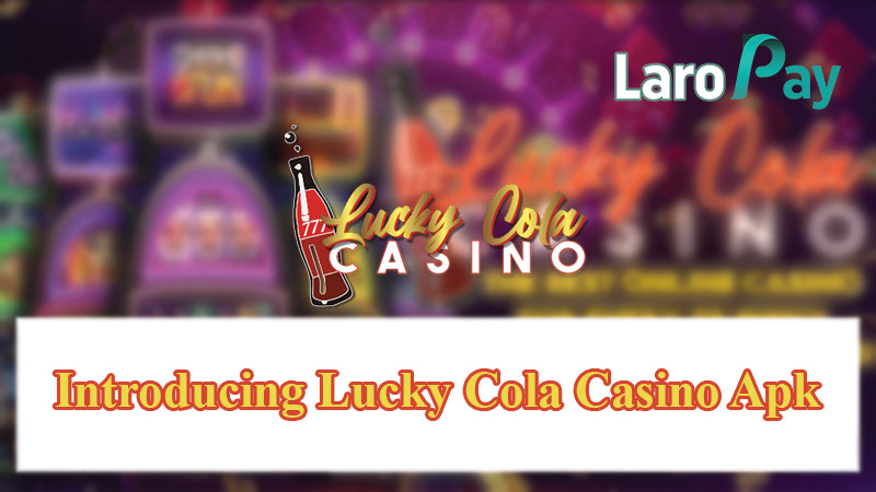 Introducing Lucky Cola Casino Apk