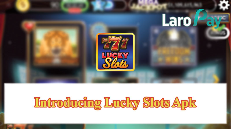 Introducing Lucky Slots Apk