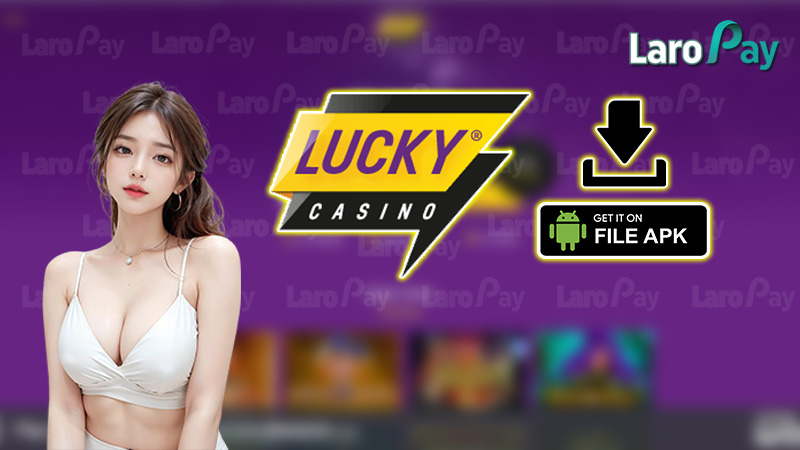 Lucky Casino Apk: The most detailed instructions for downloading the apk file