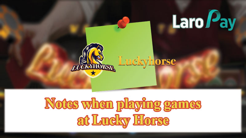Notes when playing games at Lucky Horse