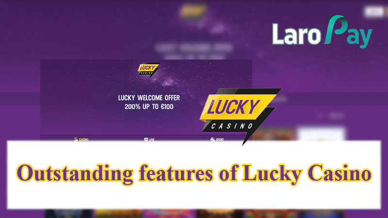 Outstanding features of Lucky Casino