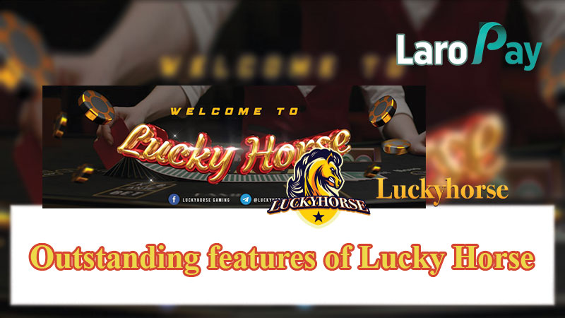 Outstanding features of Lucky Horse