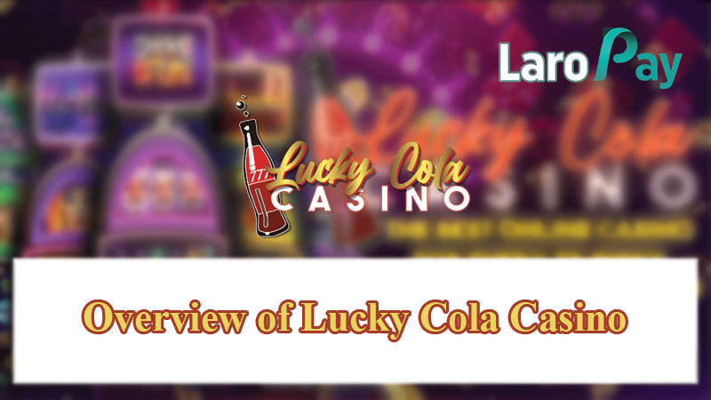Overview of Lucky Cola Casino