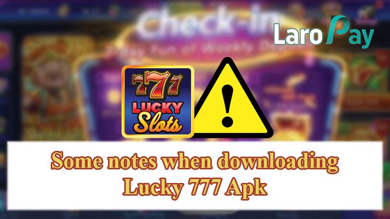 Some notes when downloading Lucky 777 Apk