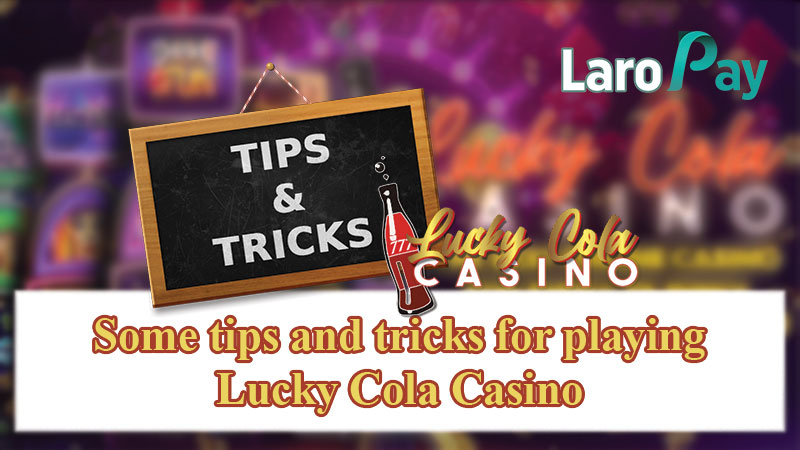 Some tips and tricks for playing Lucky Cola Casino