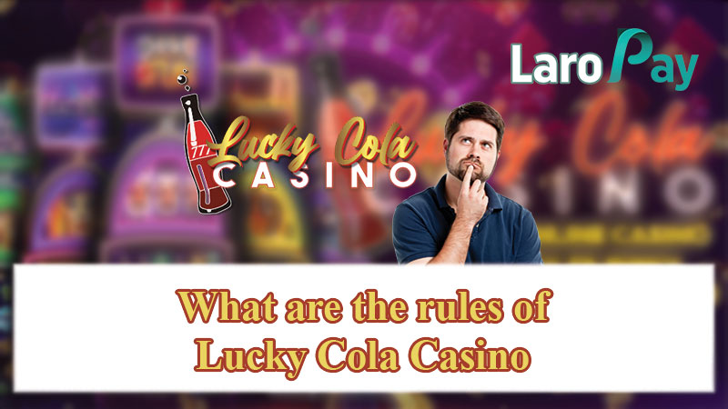 What are the rules of Lucky Cola Casino