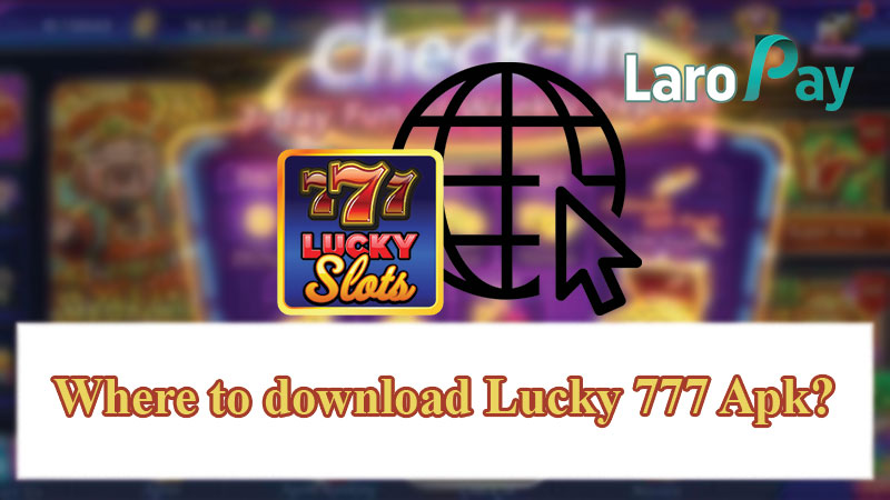 Where to download Lucky 777 Apk?