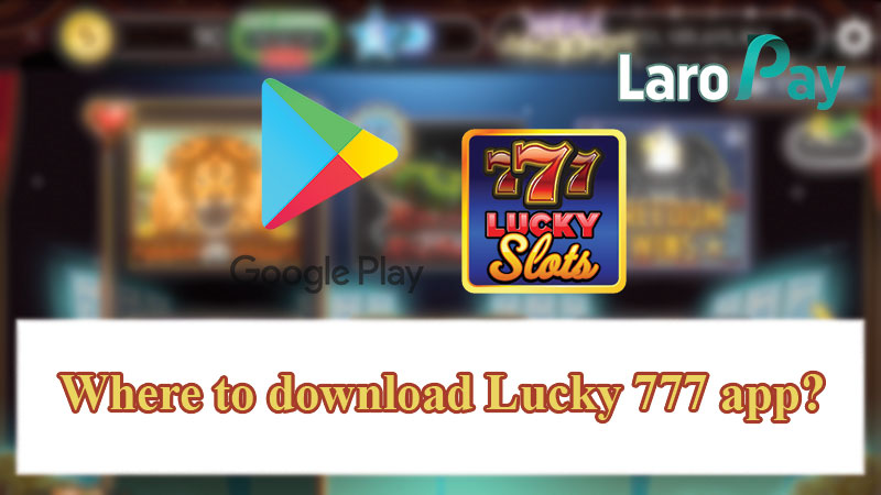 Where to download Lucky 777 app?