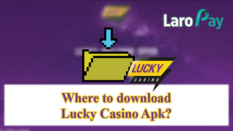 Where to download Lucky Casino Apk?