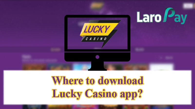 Where to download Lucky Casino app?