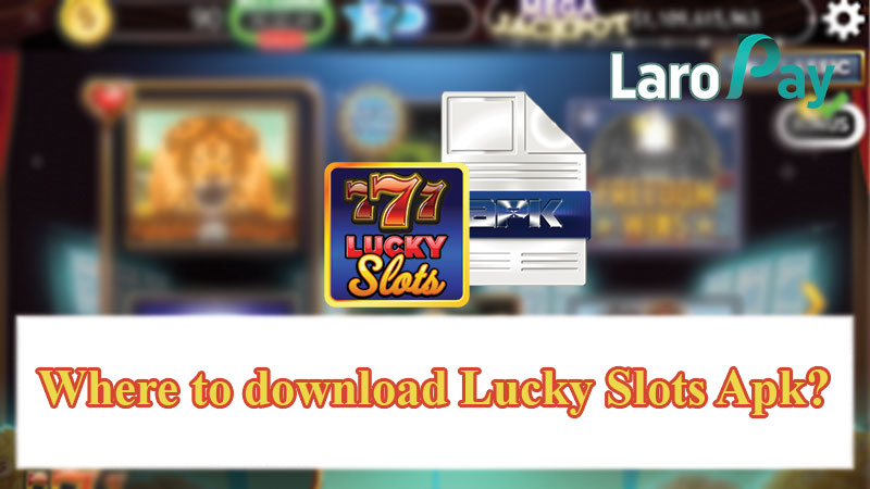 Where to download Lucky Slots Apk?