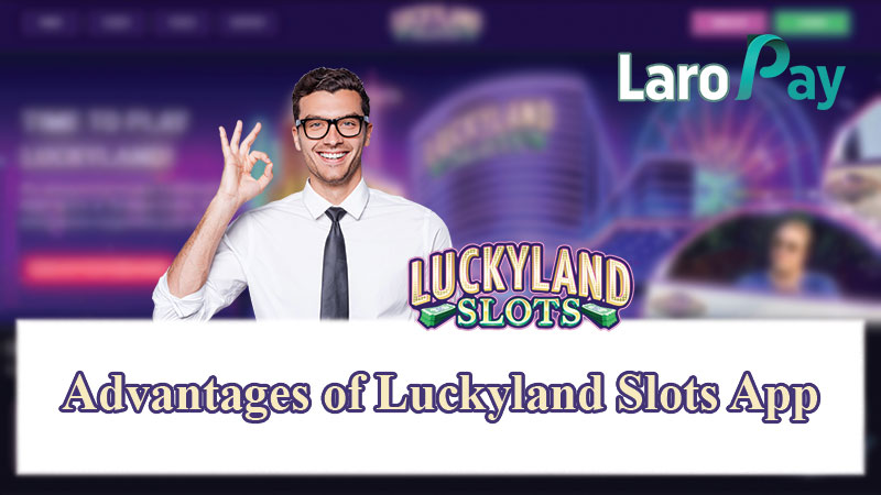 Advantages of Luckyland Slots App