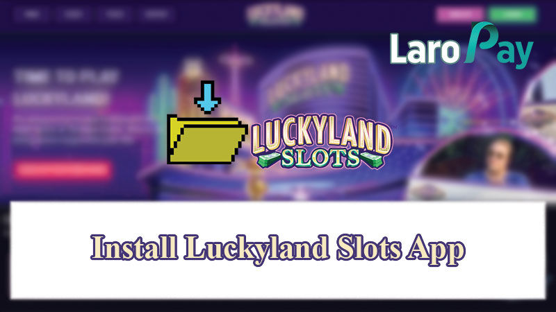 Install Luckyland Slots App