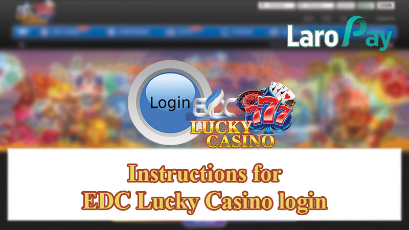 Instructions for EDC Lucky Casino login