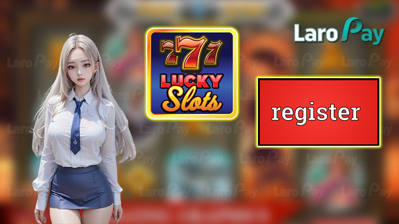 Lucky 777 register: Instructions for effective account registration