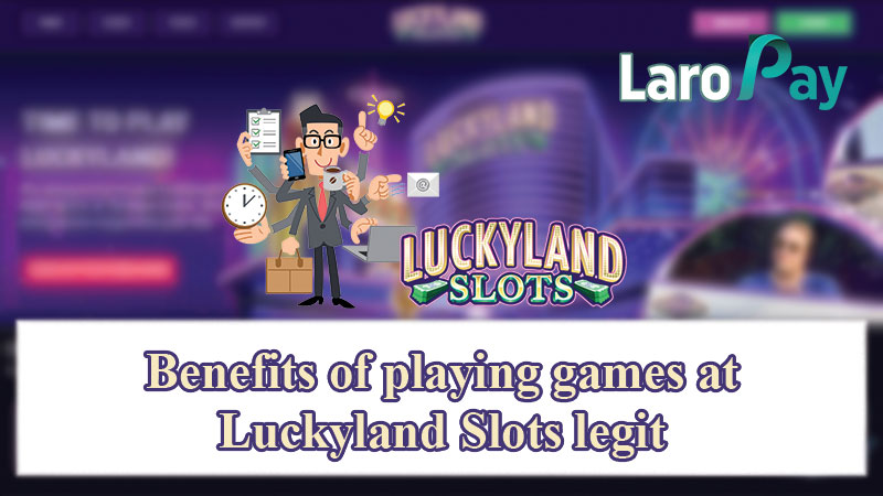 Benefits of playing games at Luckyland Slots legit